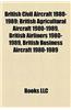 British Civil Aircraft 1980-1989: British Agricultural Aircraft 1980-1989, British Airliners 1980-1989, British Business Aircraft 1980-1989