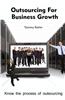 Outsourcing for Business Growth: Know the Process of Outsourcing