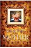 Memories of Mother: Inspiring Real-Life Stories of How Mothers Touch Our Lives