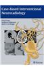 Case-Based Interventional Neuroradiology [With Access Code]