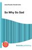 So Why So Sad
