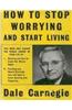 How To Stop Worrying And Start Living
