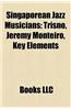 Singaporean Jazz Musicians Singaporean Jazz Musicians: Trisno, Jeremy Monteiro, Key Elements Trisno, Jeremy Monteiro, Key Elements