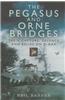 The Pegasus and Orne Bridges: Their Capture, Defence and Relief on D-Day