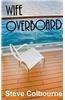 Wife Overboard: A Cruise Murder Mystery That Reveals the Dark Side of the Cruise Travel Industry