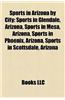 Sports in Arizona by City: Sports in Glendale, Arizona, Sports in Mesa, Arizona, Sports in Phoenix, Arizona, Sports in Scottsdale, Arizona