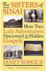 The Sisters of Sinai: How Two Lady Adventurers Discovered the Hidden Gospels