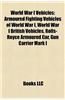 World War I Vehicles: Armoured Fighting Vehicles of World War I, World War I British Vehicles, Rolls-Royce Armoured Car, Gun Carrier Mark I