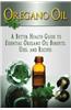 Oregano Oil: A Better Health Guide to Essential Oregano Oil Benefits, Uses, and Recipes