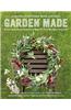 Garden Made: A Year of Seasonal Projects to Beautify Your Garden and Your Life