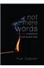 Not Mere Words: Igniting a Passion for Scripture