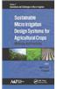 Sustainable Micro Irrigation Design Systems for Agricultural Crops: Methods and Practices