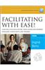 Facilitating with Ease!: Core Skills for Facilitators, Team Leaders and Members, Managers, Consultants, and Trainers