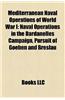 Mediterranean Naval Operations of World War I: Naval Operations in the Dardanelles Campaign, Pursuit of Goeben and Breslau