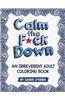 Calm the F*ck Down: An Irreverent Adult Coloring Book