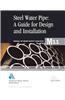 Steel Pipe a Guide to Design and Installation (M11): Awwa Manual of Practice