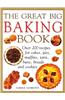 The Great Big Baking Book: Over 200 Recipes for Cakes, Pies, Muffins, Tarts, Buns, Breads and Cookies