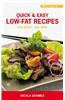 Quick & Easy Low-Fat Recipes: Lose Weight - Feel Great