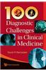 100 Diagnostic Challenges in Clinical Medicine