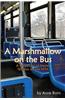 A Marshmallow on the Bus: A Collection of Stories Written on the Mta