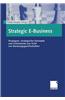 Strategic E-Business: Strategien, Strategische Konzepte Und Instrumente Aus Sicht Von Beratungsgesellschaften