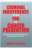 Criminal Indifference of the FDA to Cancer Prevention: An Anthology of Citizen Petitions, Newspaper Articles, Press Releases, and Blogs 1994-2011