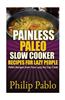 Painless Paleo Slow Cooker Recipes for Lazy People: Paleo Slow Cooker Recipes Even Your Lazy Ass Can Cook