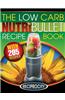 The Low Carb Nutribullet Recipe Book: 200 Health Boosting Low Carb Delicious and Nutritious Blast and Smoothie Recipes