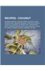 Recipes - Coconut: Coconut Recipes, Coconut Cream, Coconut Flour, Coconut Milk, Abadoo's Granola, Acapulco Chicken, Acapulco Chicken II,
