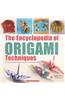 The Encyclopedia of Origami Techniques: The Complete, Fully Illustrated Guide to the Folded Paper Arts