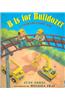 B Is for Bulldozer: A Construction ABC