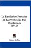 La Revolution Francaise Et La Psychologie Des Revolutions (1912)