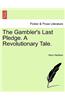 Gambler's Last Pledge. a Revolutionary Tale.
