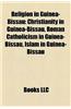Religion in Guinea-Bissau: Christianity in Guinea-Bissau, Roman Catholicism in Guinea-Bissau, Islam in Guinea-Bissau