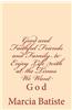 Good and Faithful Friends and Family to Enjoy Life with at the Times We Want: God