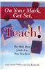 On Your Mark, Get Set, Teach: The Must Have Guide for New Teachers