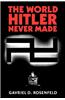 The World Hitler Never Made: Alternate History and the Memory of Nazism