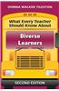 What Every Teacher Should Know About Diverse Learners