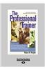 The Professional Trainer: A Comprehensive Guide to Planning, Delivering, and Evaluating Training Programs (Revised and Expanded) (Large Print 16