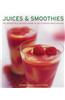 Juices & Smoothies: 150 Irresistible Recipes Shown in 250 Stunning Photographs