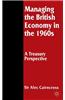 Managing the British Economy in the 1960s: A Treasury Perspective