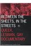 Between the Sheets, in the Streets, Volume 1: Queer, Lesbian, Gay Documentary