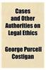 Cases and Other Authorities on Legal Ethics