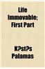 Life Immovable; First Part