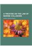 A Treatise on the Law of Marine Collisions
