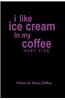 I Like Ice Cream in My Coffee Part Five
