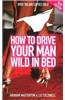How to Drive Your Man Wild in Bed