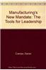 Manufacturing's New Mandate: The Tools for Leadership