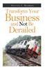Transform Your Business and Not Be Derailed