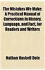 The Mistakes We Make; A Practical Manual of Corrections in History, Language, and Fact, for Readers and Writers